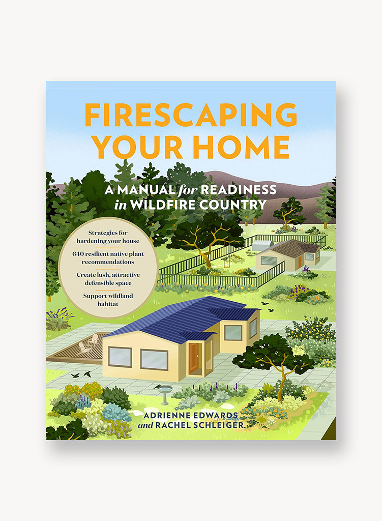 Firescaping Your Home: A Manual for Readiness in Wildfire Country