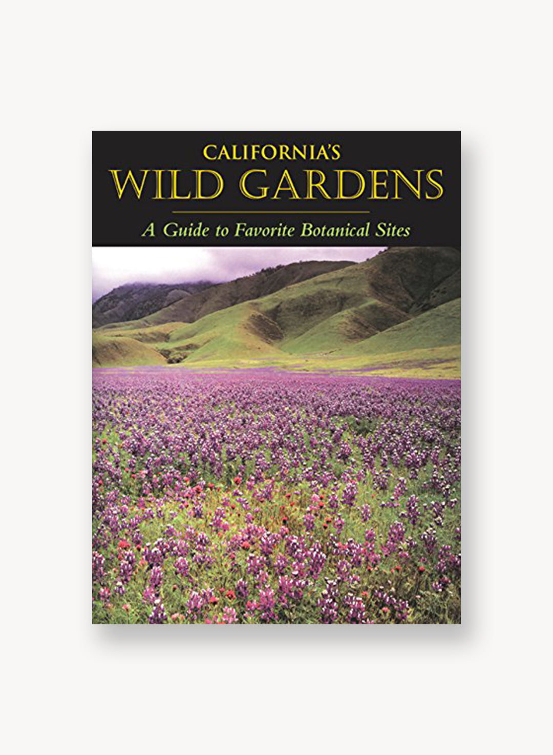 California's Wild Gardens: A Guide to Favorite Botanical Sites