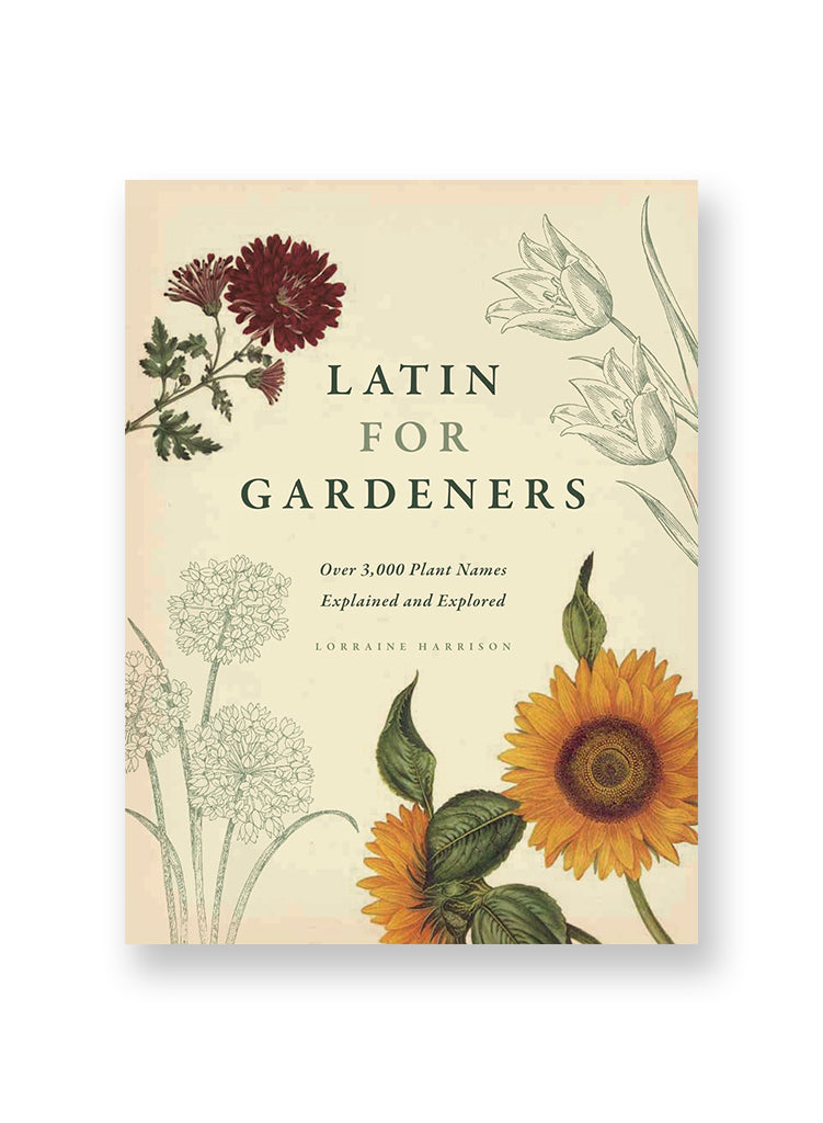 Latin for Gardeners: Over 3,000 Plant Names Explained and Explored