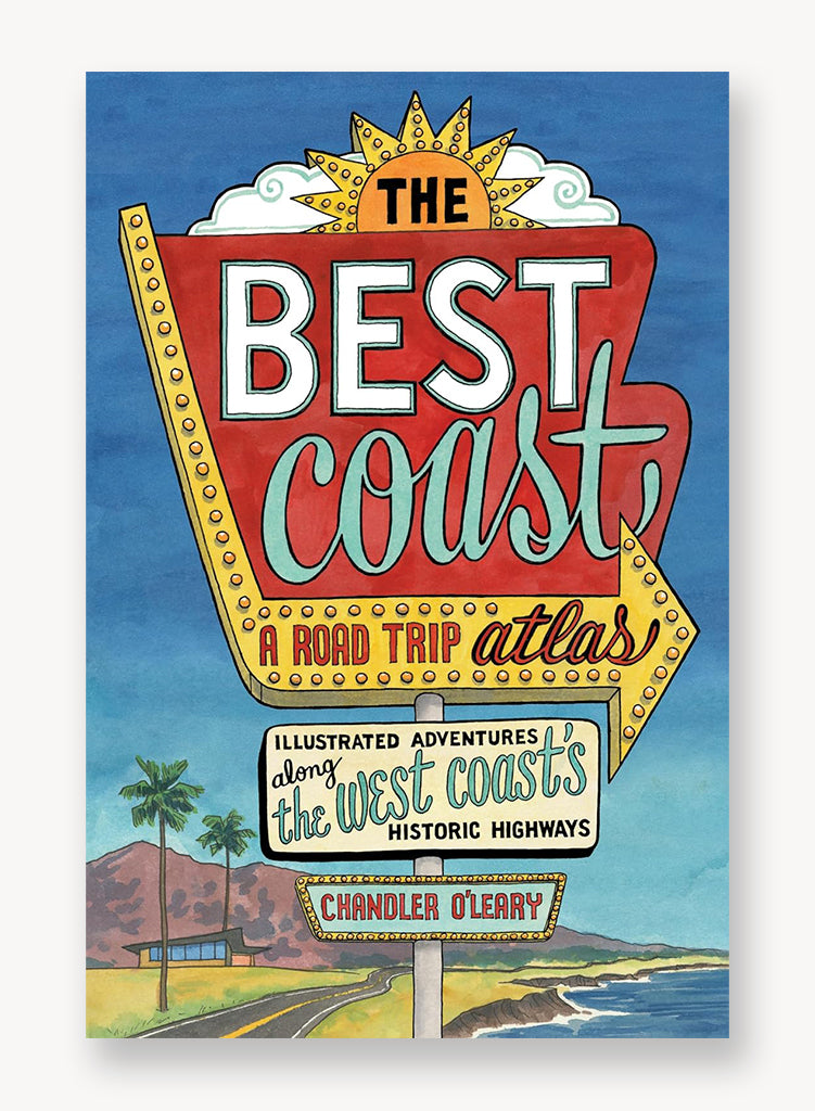The Best Coast: A Road Trip Atlas: Illustrated Adventures along the West Coasts Historic Highways