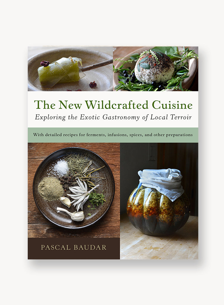 The New Wildcrafted Cuisine Exploring the Exotic Gastronomy of Local Terroir