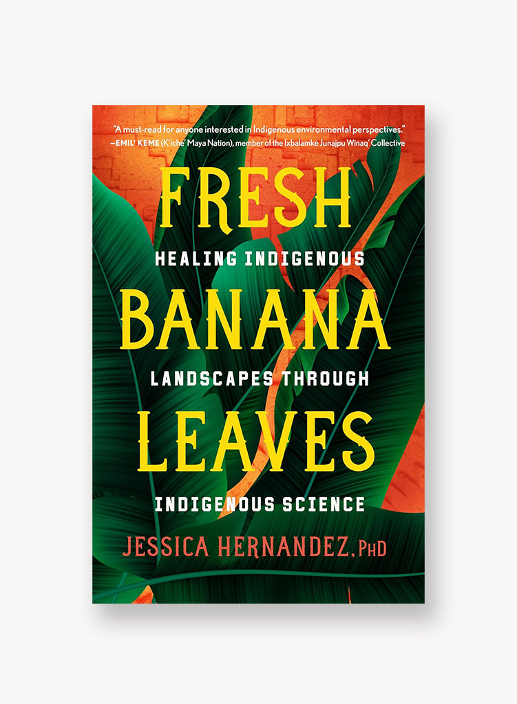 Fresh Banana Leaves: Healing Indigenous Landscapes through Indigenous Science