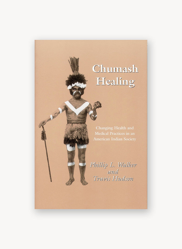 Chumash Healing: Changing Health and Medical Practices in an American Indian Society