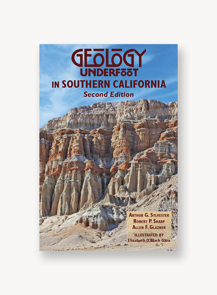 Geology Underfoot In Southern California (Second Edition)