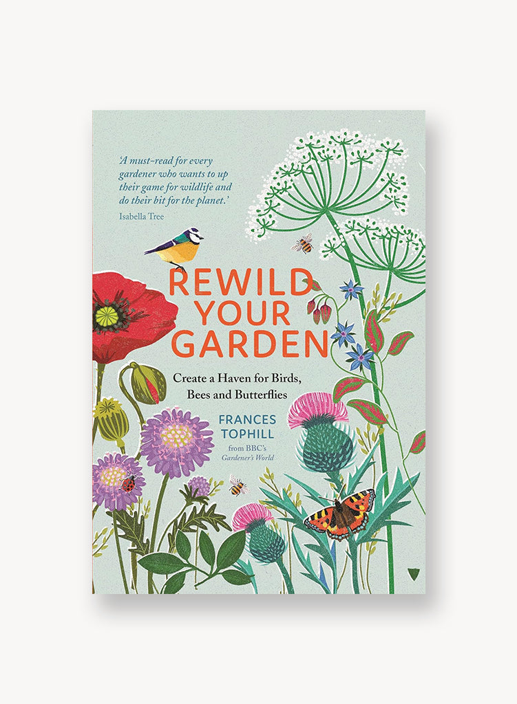 Rewild Your Garden: Create a Haven for Birds, Bees and Butterflies