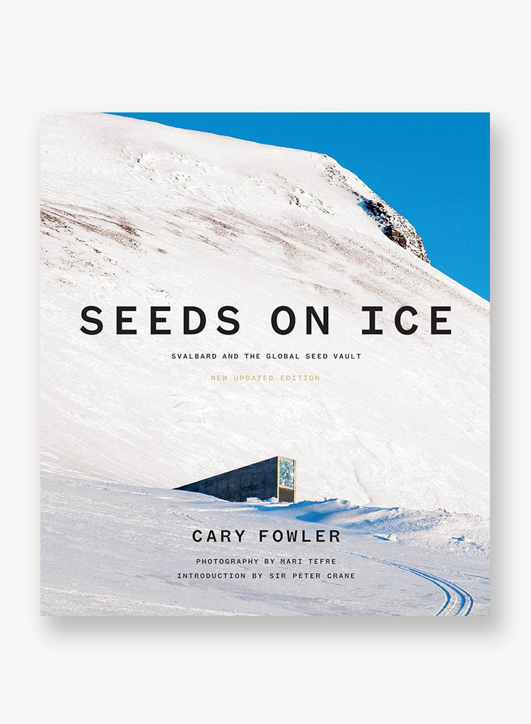 Seeds on Ice: Svalbard and the Global Seed Vault: New and Updated Edition