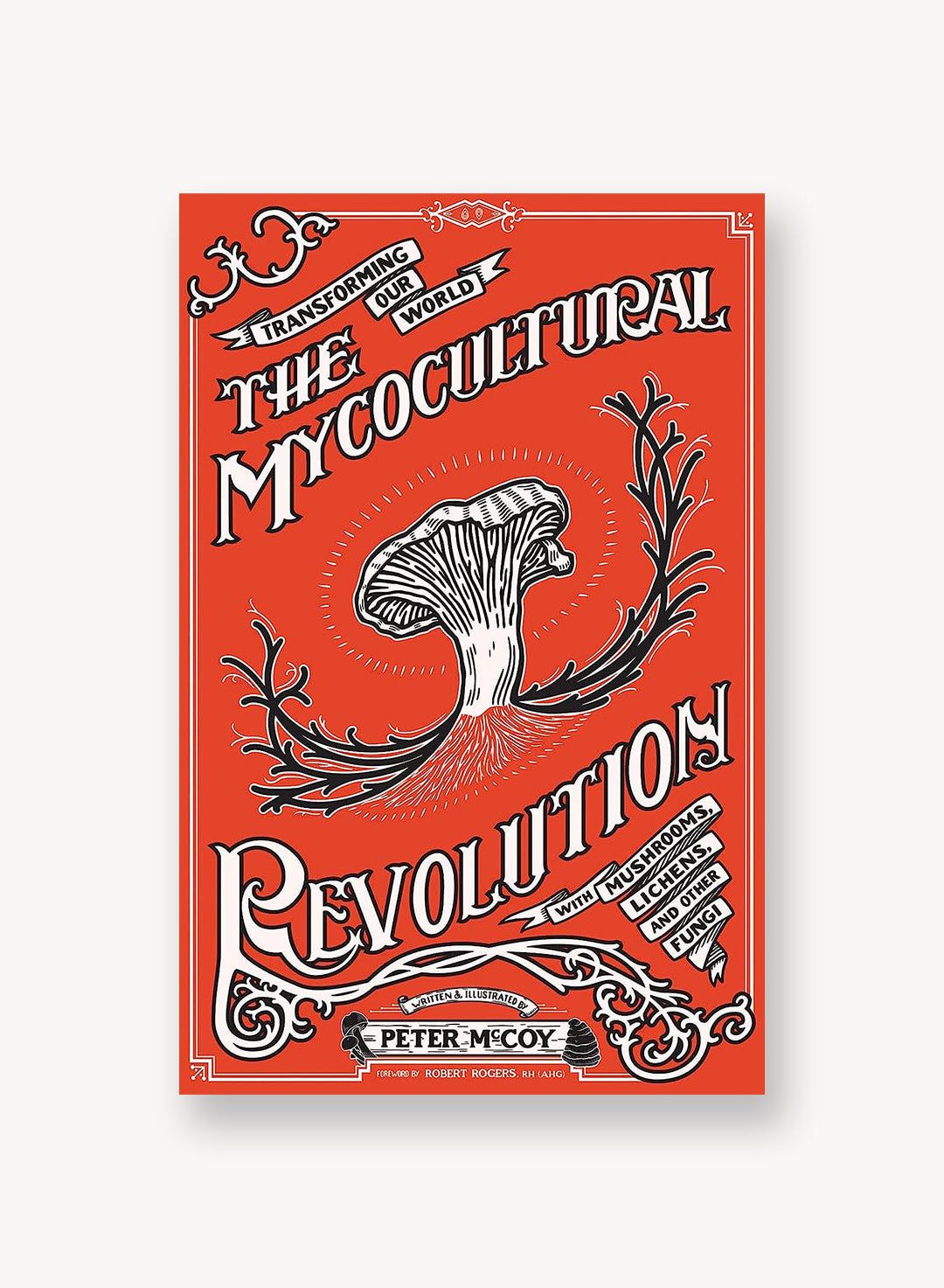 The Mycocultural Revolution: Transforming Our World with Mushrooms, Lichens, and Other Fungi