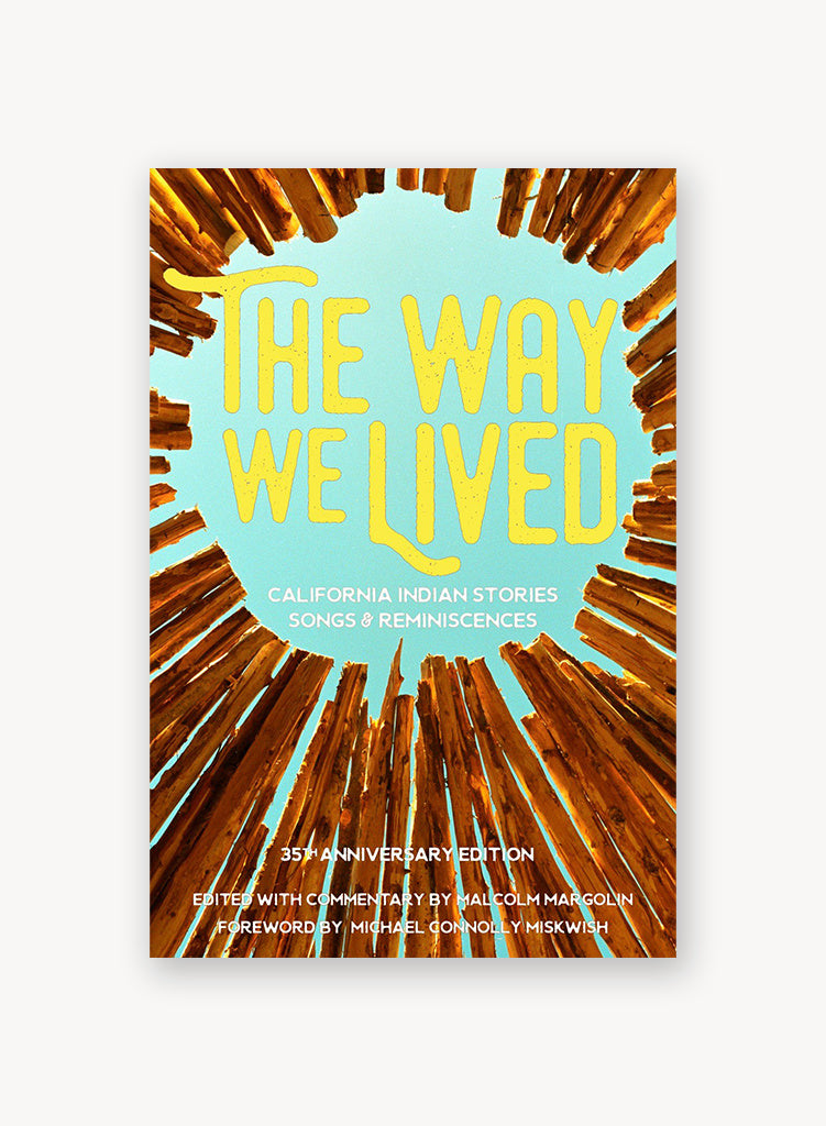 The Way We Lived: California Indian Stories, Songs, and Reminiscences